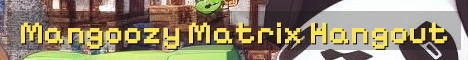 MANGOOZY’S MATRIX Minecraft Hangout