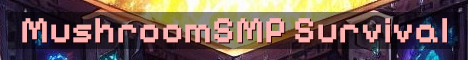 MushroomSMP 18+ Semi Vanilla Adventure