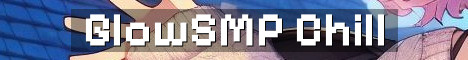 GlowSMP Vanilla Plus Chill Survival